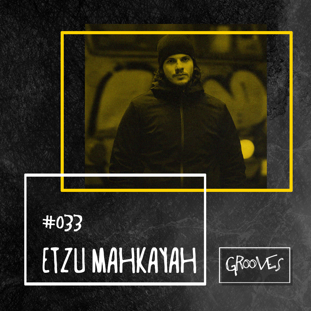 Grooves #033 - Etzu Mahkayah